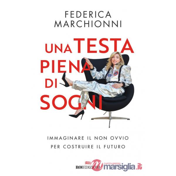 Testa piena di sogni. Immaginare il non ovvio per costruire il futuro (Una)