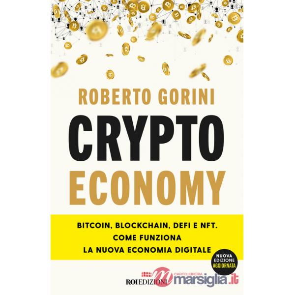 Crypto economy. Bitcoin, blockchain, DeFi e NFT. Come funziona la nuova economia digitale. Ediz. ampliata