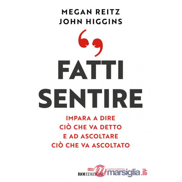 Fatti sentire. Impara a dire ciò che va detto e ad ascoltare ciò che va ascoltato