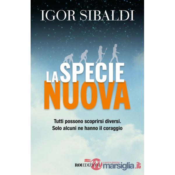 Specie nuova. Tutti possono scoprirsi diversi. Solo alcuni ne hanno il coraggio. Nuova ediz. (La)