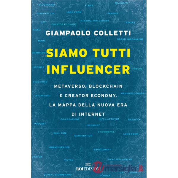 Siamo tutti influencer. Metaverso, blockchain e creator economy. La mappa della nuova era di internet