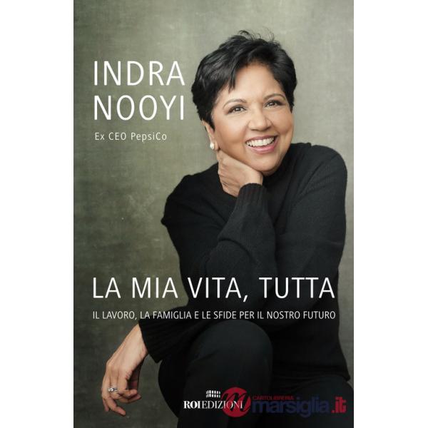 Mia vita, tutta. Il lavoro, la famiglia e le sfide per il nostro futuro (La)