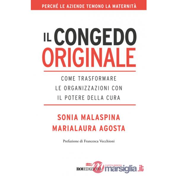 Congedo originale. Come trasformare le organizzazioni con il potere della cura (Il)