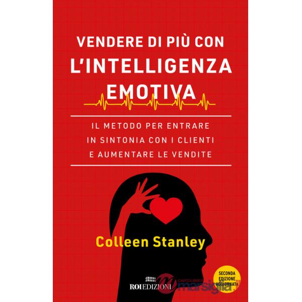 Vendere di più con l'intelligenza emotiva. Il metodo per entrare in sintonia con i clienti e aumentare le vendite