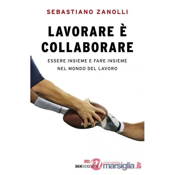 Lavorare è collaborare. Essere insieme e fare insieme nel mondo del lavoro