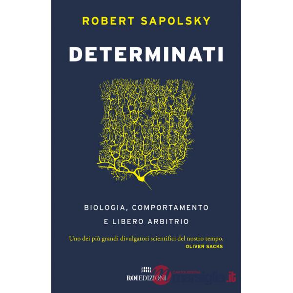 Determinati. Biologia, comportamento e libero arbitrio