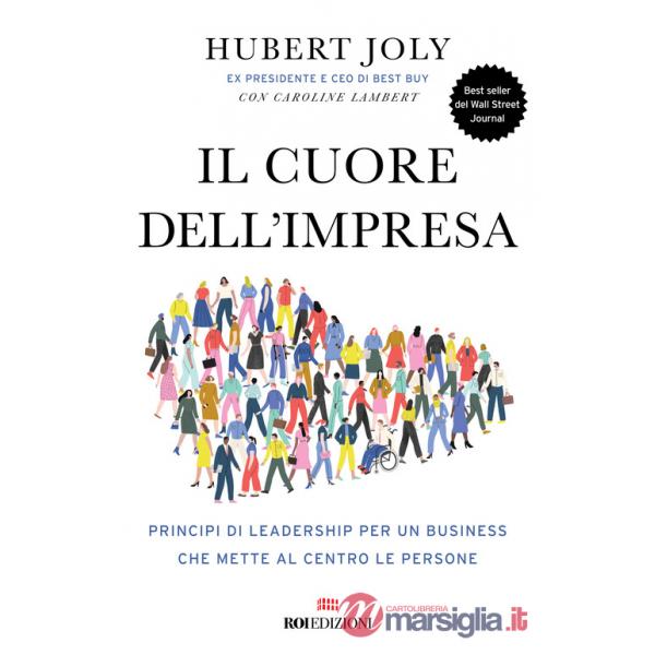 Cuore dell'impresa. Principi di leadership per un business che mette al centro le persone (Il)