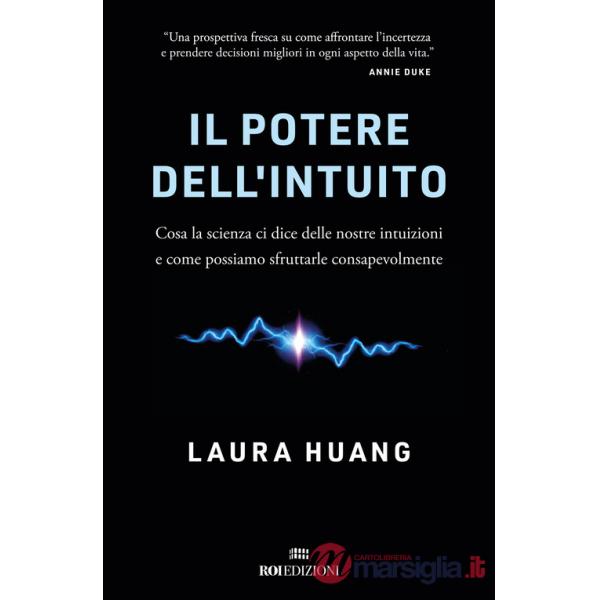 Potere dell'intuito. Cosa la scienza ci dice delle nostre intuizioni e come possiamo sfruttarle (Il)