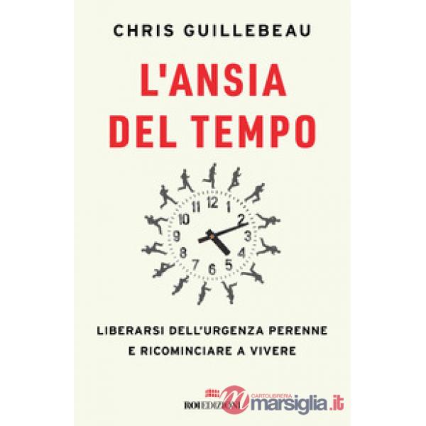 Ansia del tempo. Liberarsi dell'urgenza perenne e ricominciare a vivere (L')