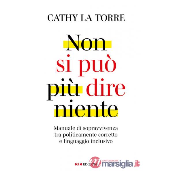 Non si può più dire niente. Manuale di sopravvivenza tra politicamente corretto e linguaggio inclusivo