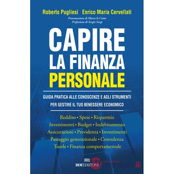 Capire la finanza personale. Guida pratica alle conoscenze e agli strumenti per gestire il tuo benessere economico