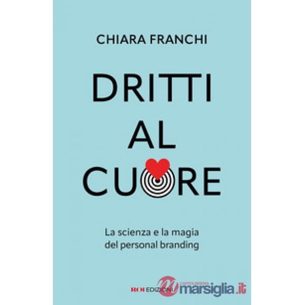 Dritti al cuore. La scienza e la magia del personal branding
