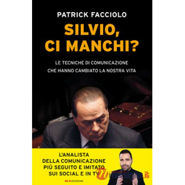 Silvio, ci manchi? Le tecniche di comunicazione che hanno cambiato la nostra vita