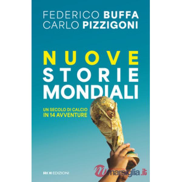 Nuove storie mondiali. Un secolo di calcio in 14 avventure