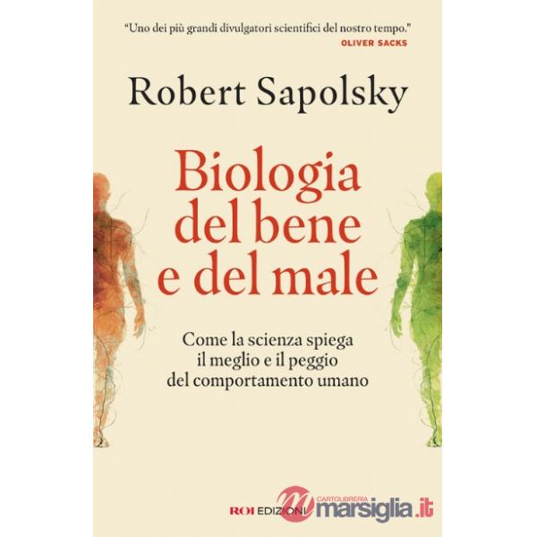 Biologia del bene e del male. Come la scienza spiega il meglio e il peggio del comportamento umano