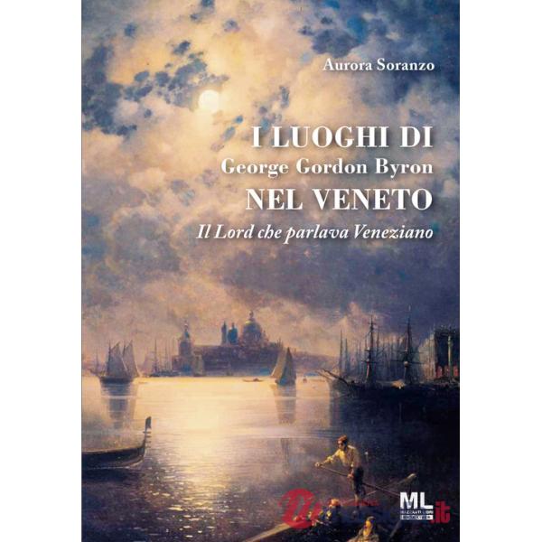 Luoghi di George Gordon Byron nel Veneto. Il Lord che parlava veneziano (I)