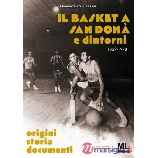 Basket a San Donà e dintorni. Origini storia documenti 1929 -1978. Ediz. speciale. Con app Meta Liber(c) (Il)