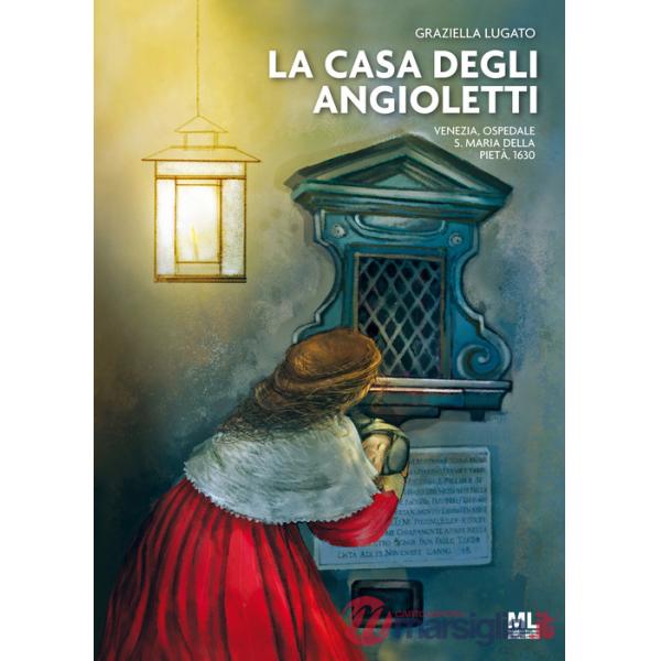 Casa degli Angioletti. Venezia, Ospedale S. Maria della Pietà, 1630. Con Contenuto digitale per accesso online (La)