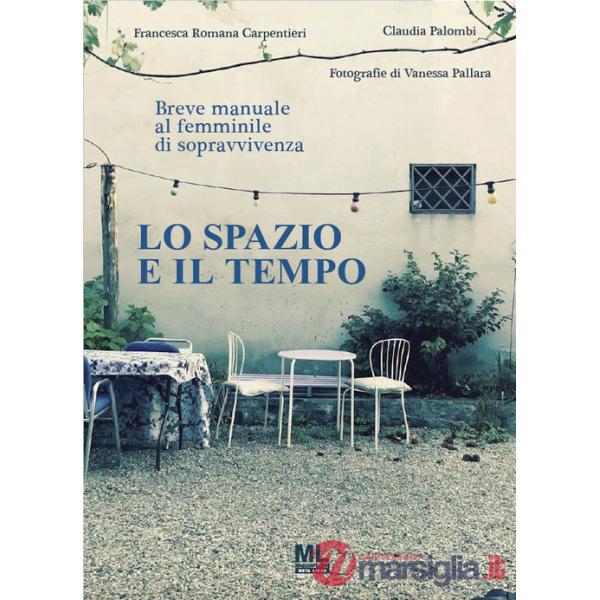 Spazio e il tempo. Breve manuale al femminile di sopravvivenza (Lo)