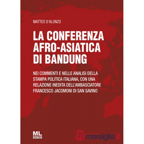 Conferenza afro-asiatica di Bandung. Nei commenti e nelle analisi della stampa politica italiana, con una relazione inedita dell