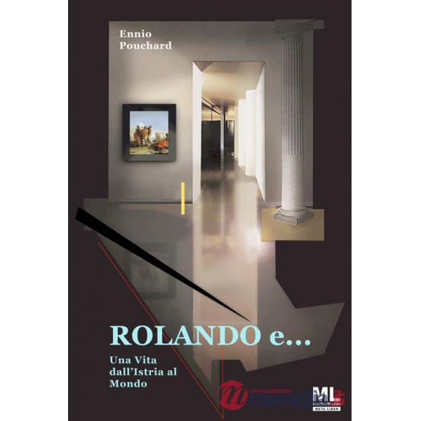 Rolando e... una vita dall'Istria al mondo. Con Meta Liber©