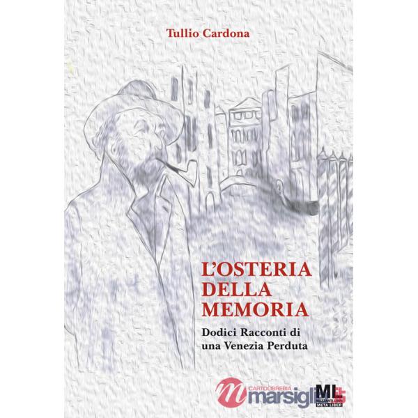 Osteria della memoria. Dodici racconti di una Venezia perduta. Ediz. illustrata. Con Meta Liber © (L')
