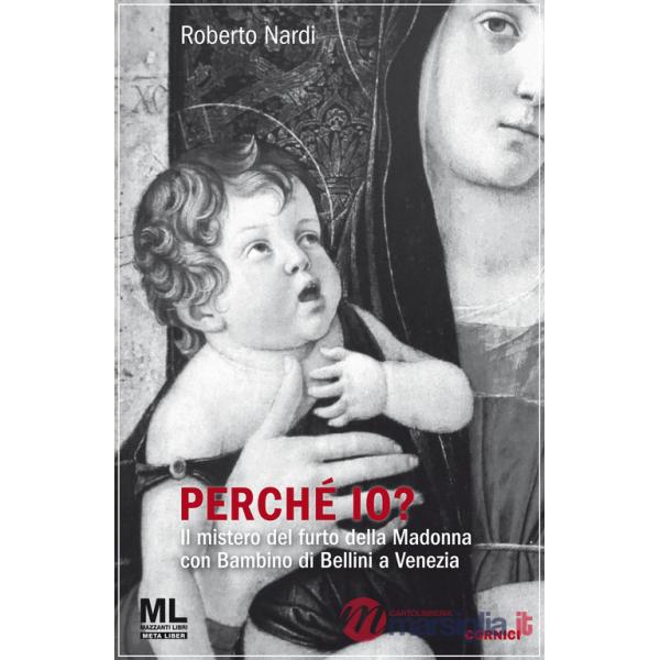 Perché io? Il mistero del furto della Madonna con bambino di Bellini a Venezia. Con audiolibro