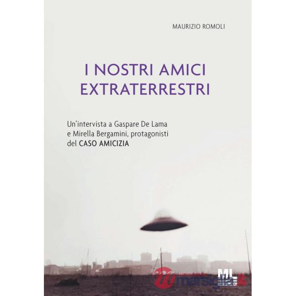 Nostri amici extraterrestri. Un'intervista a Gaspare De Lama e Mirella Bergamini, protagonisti del «Caso amicizia». Ediz. specia