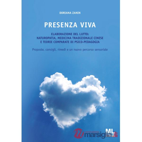 Presenza viva. L'elaborazione del lutto: naturopatia, medicina tradizionale cinese e teorie comparate di psico-pedagogia. Propos