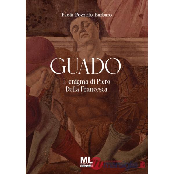 Guado. L'enigma di Piero Della Francesca. Ediz. speciale