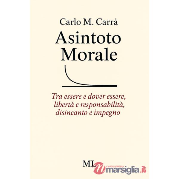 Asintoto morale. Tra essere e dover essere, libertà e responsabilità, disincanto e impegno. Con audiolibro