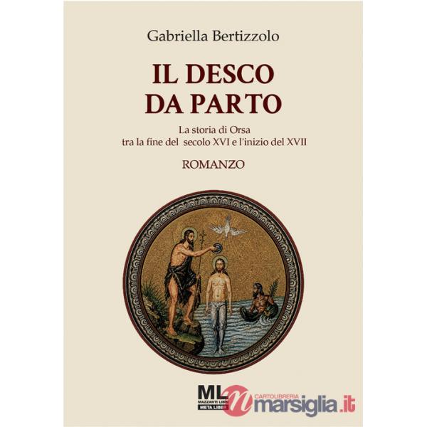 Desco da parto. La storia di Orsa tra la fine del secolo XVI e l'inizio del XVII. Con audiolibro (Il)