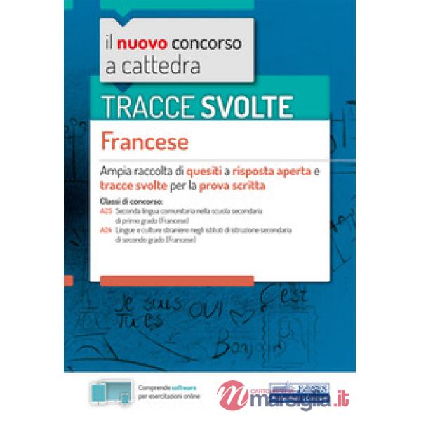 Tracce svolte. Francese. Ampia raccolta di quesiti a risposta aperta e tracce svolte per la prova scritta. Con software di simul