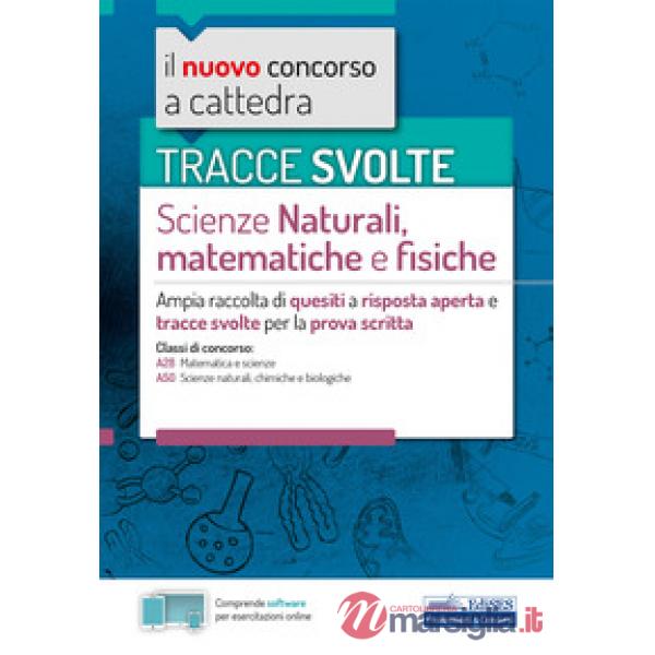 Tracce svolte di scienze naturali, matematiche e fisiche. Ampia raccolta di quesiti a risposta aperta e tracce svolte per la pro