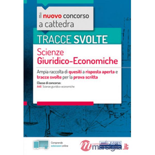 Nuovo concorso a cattedra. Tracce svolte scienze giuridico-economiche. Ampia raccolta di quesiti a risposta aperta e tracce svol