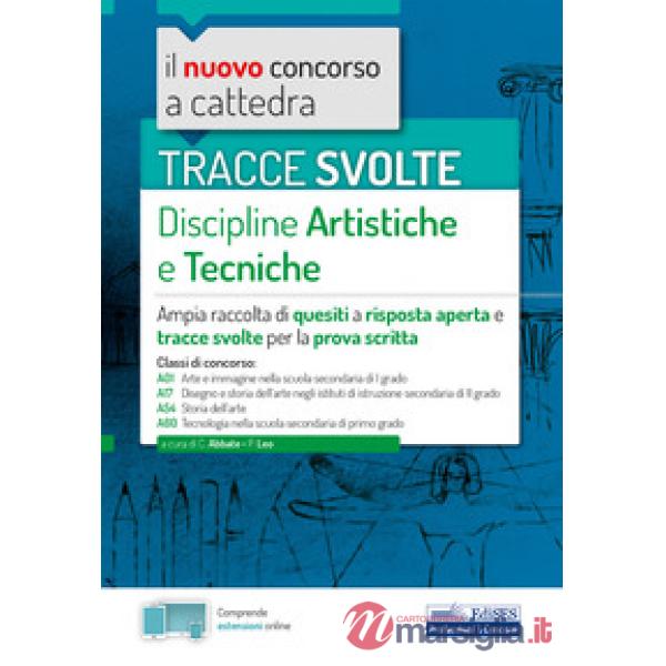 Tracce svolte di discipline artistiche e tecniche. Ampia raccolta di quesiti a risposta aperta e tracce svolte per la prova scri