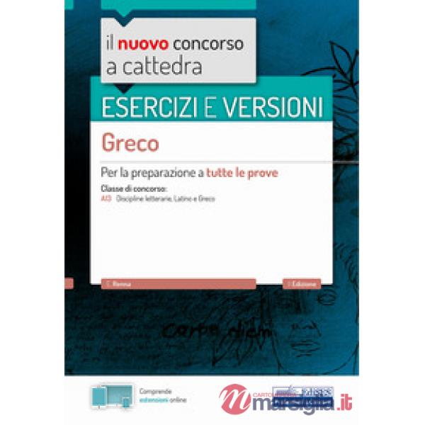 Nuovo concorso a cattedra. Esercizi e versioni. Greco. Per la preparazione a tutte le prove (Il)