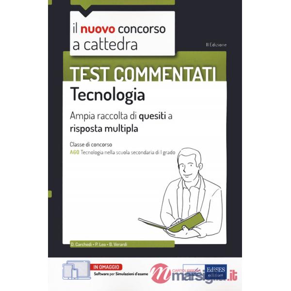 Nuovo concorso a cattedra. Test commentati Tecnologia. Ampia raccolta di quesiti a risposta multipla. Classe A60. Con software d