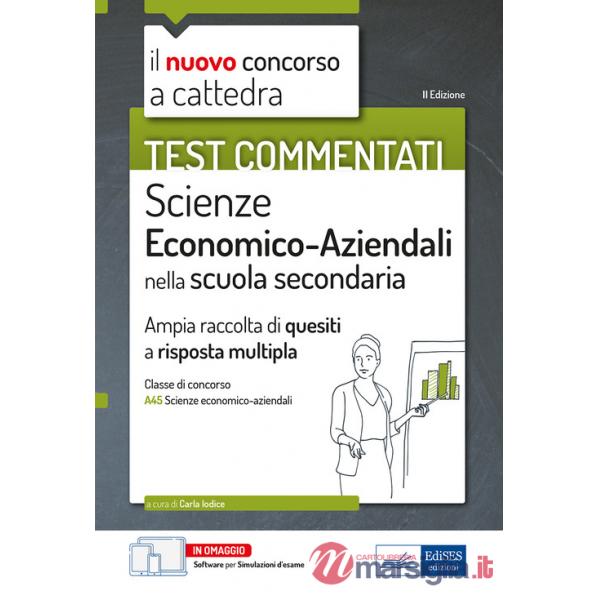 Test commentati Scienze economico aziendali. Ampia raccolta di quiz a risposta multipla per il concorso a cattedra classe A45. C