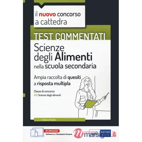 Nuovo concorso a cattedra. Test commentati. Scienze degli alimenti. Ampia raccolta di quesiti a risposta multipla. Classe A31. C