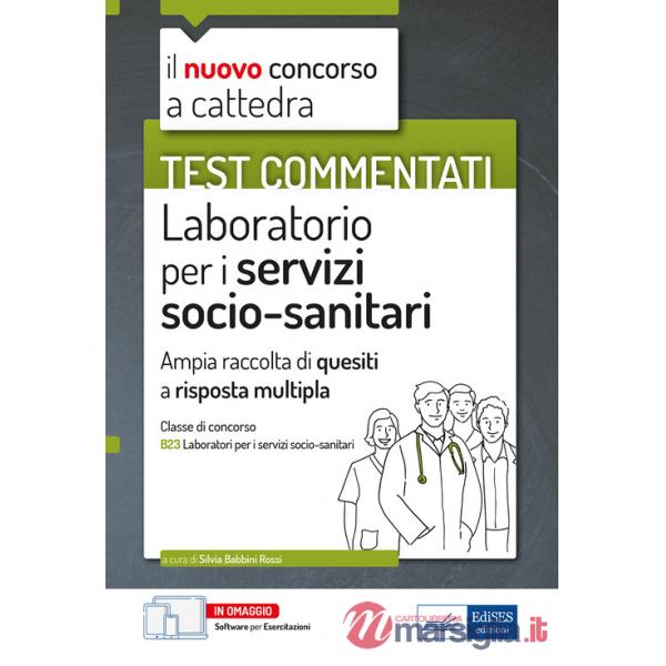 Test commentati Laboratorio per i servizi socio-sanitari. Per la preparazione al concorso a cattedra classe B23. Con software di