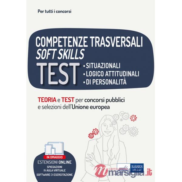 Competenze trasversali soft skills. Test situazionali, test logico attitudinali, test di personalità. Teoria e test. Con espansi