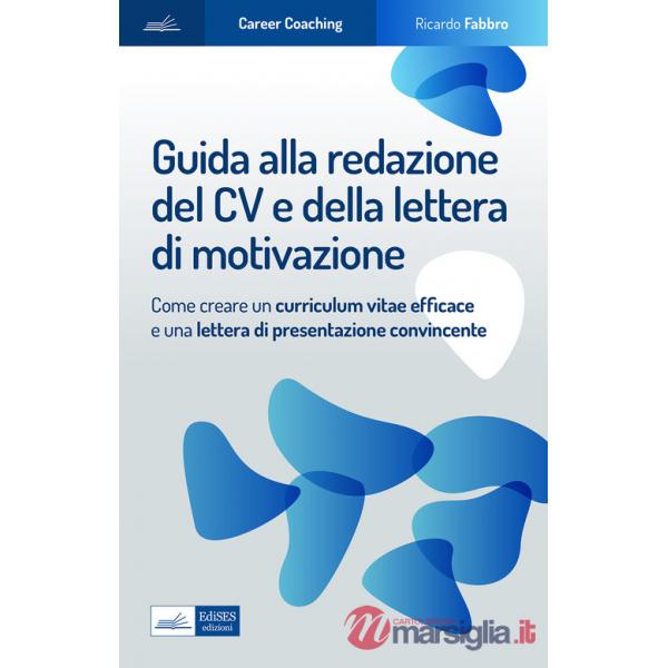 Guida alla redazione del cv e della lettera di motivazione. Come creare un curriculum vitae efficace e una lettera di presentazi