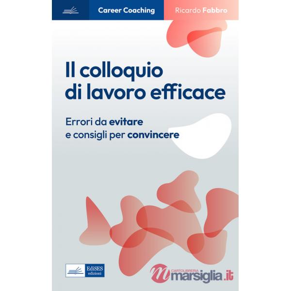 Colloquio di lavoro efficace. Errori da evitare e consigli per convincere (Il)