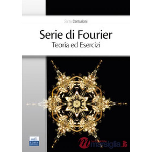 Serie di Fourier. Teoria ed esercizi