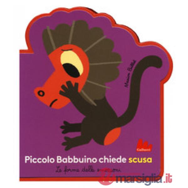 Piccolo Babbuino chiede scusa. Le forme delle emozioni. Ediz. a colori