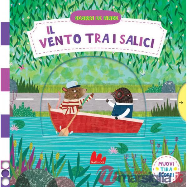 Vento tra i salici. Scorri le fiabe. Ediz. a colori (Il)