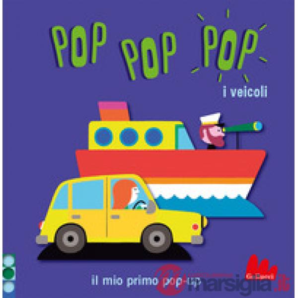 Veicoli. Pop pop pop. Il mio primo pop-up. Ediz. a colori (I)