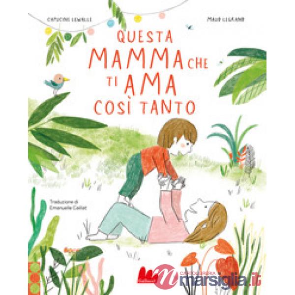 Questa mamma che ti ama così tanto. Ediz. a colori
