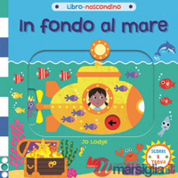 In fondo al mare. Libro nascondino. Ediz. a colori